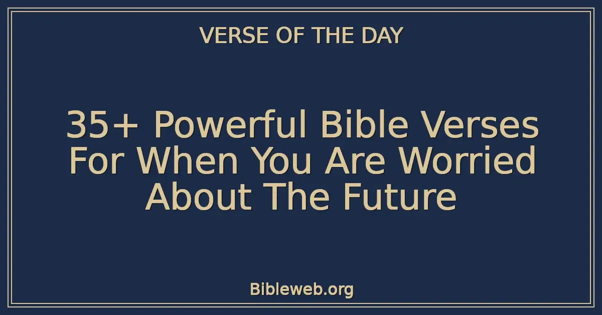 35+ Powerful Bible Verses For When You Are Worried About The Future