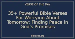35+ Powerful Bible Verses For Worrying About Tomorrow: Finding Peace in God's Promises