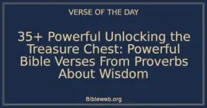 35+ Powerful Unlocking the Treasure Chest: Powerful Bible Verses From Proverbs About Wisdom