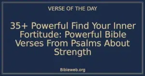 35+ Powerful Find Your Inner Fortitude: Powerful Bible Verses From Psalms About Strength