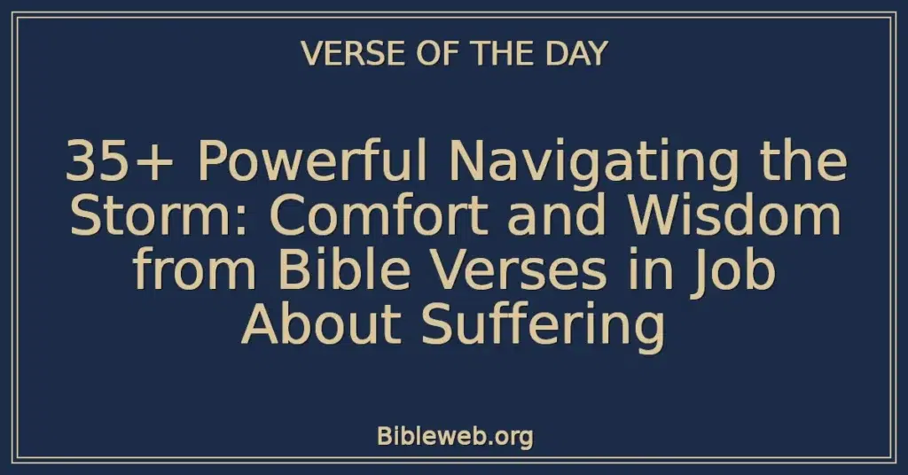 35+ Powerful Navigating the Storm: Comfort and Wisdom from Bible Verses in Job About Suffering
