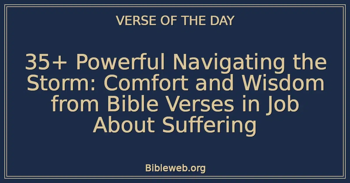 35+ Powerful Navigating the Storm: Comfort and Wisdom from Bible Verses in Job About Suffering