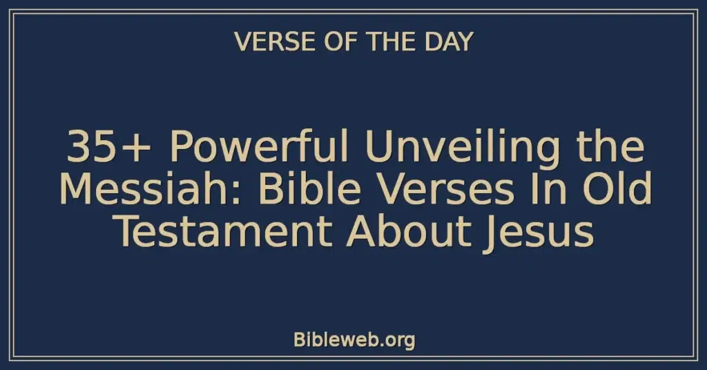 35+ Powerful Unveiling the Messiah: Bible Verses In Old Testament About Jesus