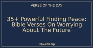 35+ Powerful Finding Peace: Bible Verses On Worrying About The Future