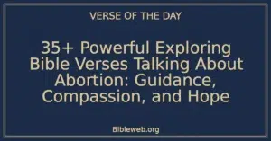 35+ Powerful Exploring Bible Verses Talking About Abortion: Guidance, Compassion, and Hope