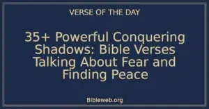 35+ Powerful Conquering Shadows: Bible Verses Talking About Fear and Finding Peace