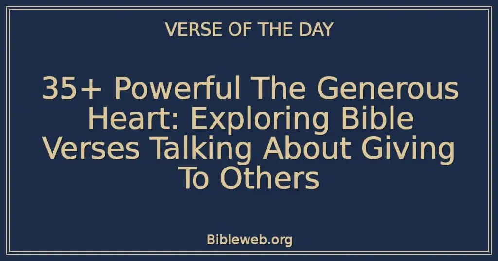 35+ Powerful The Generous Heart: Exploring Bible Verses Talking About Giving To Others