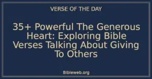 35+ Powerful The Generous Heart: Exploring Bible Verses Talking About Giving To Others