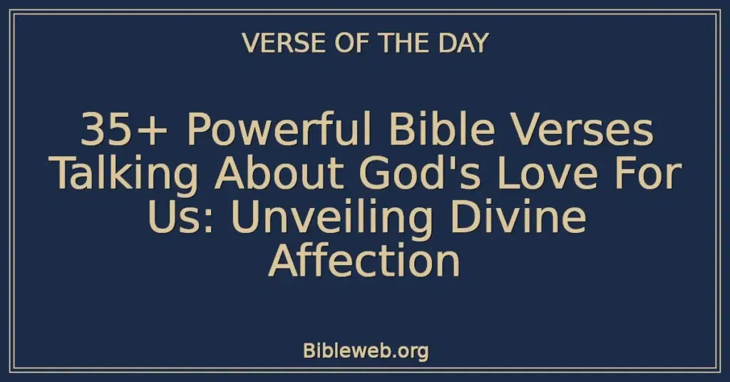 35+ Powerful Bible Verses Talking About God's Love For Us: Unveiling Divine Affection