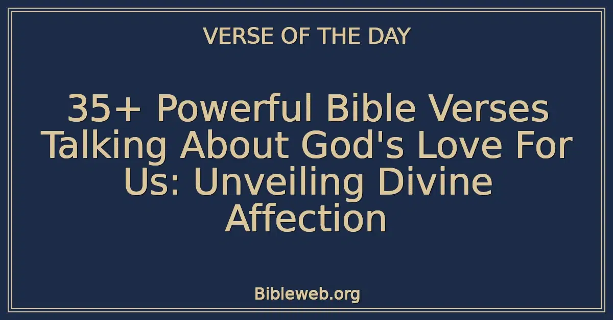 35+ Powerful Bible Verses Talking About God's Love For Us: Unveiling Divine Affection