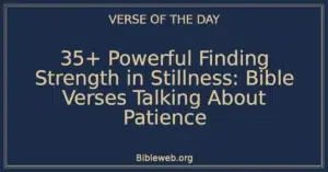 35+ Powerful Finding Strength in Stillness: Bible Verses Talking About Patience