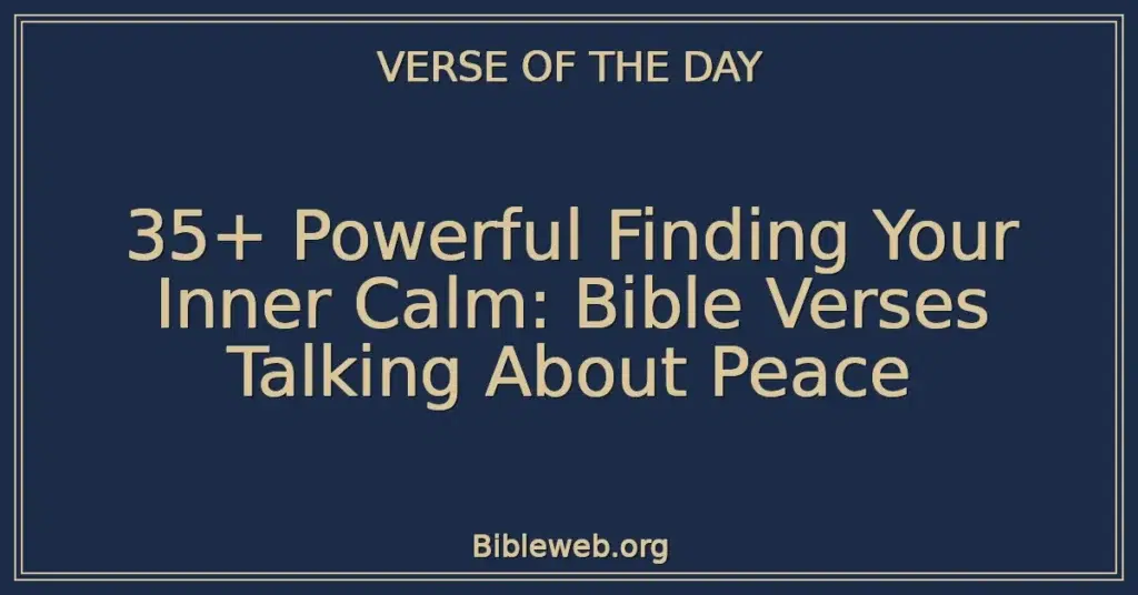 35+ Powerful Finding Your Inner Calm: Bible Verses Talking About Peace
