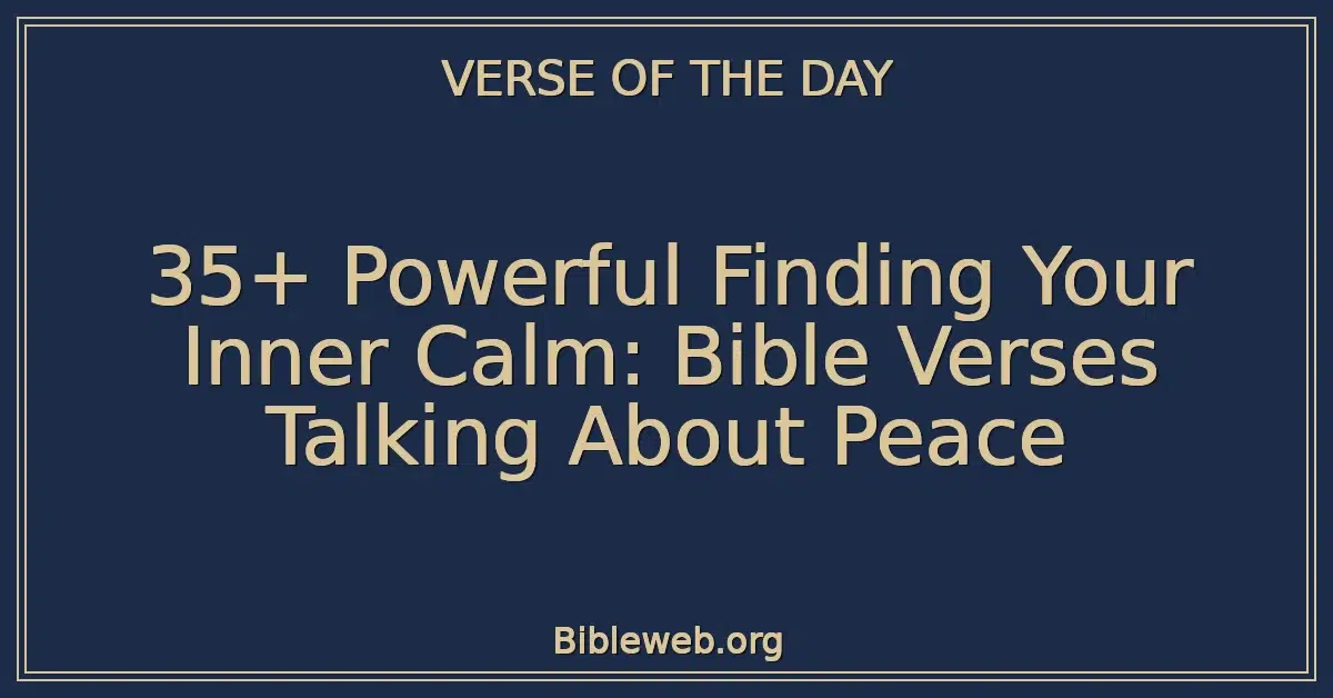 35+ Powerful Finding Your Inner Calm: Bible Verses Talking About Peace