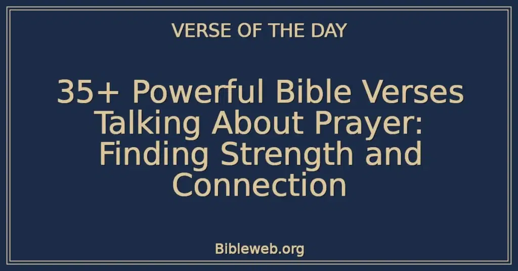 35+ Powerful Bible Verses Talking About Prayer: Finding Strength and Connection