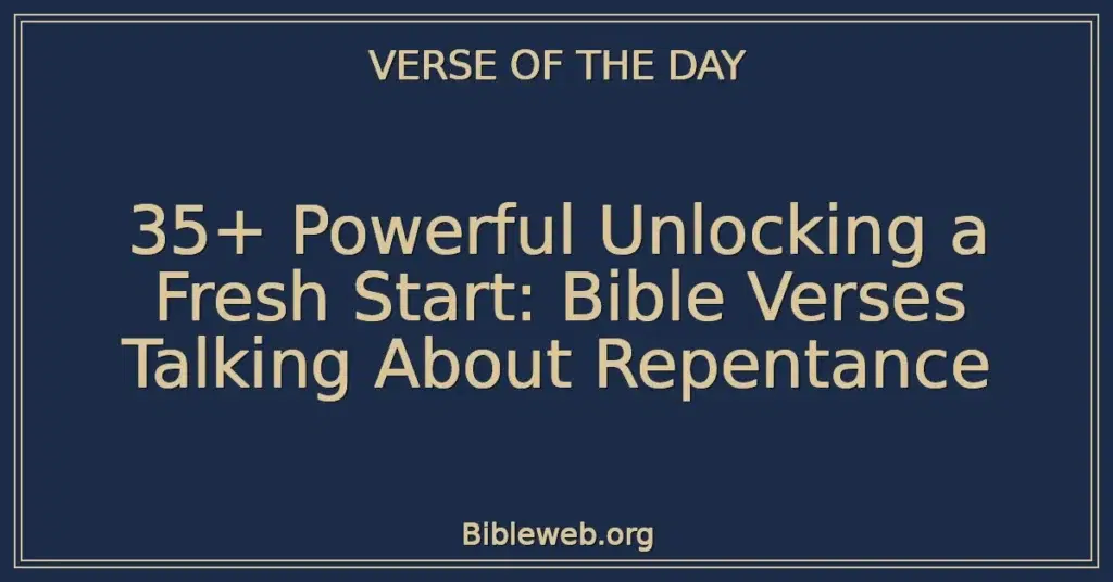 35+ Powerful Unlocking a Fresh Start: Bible Verses Talking About Repentance