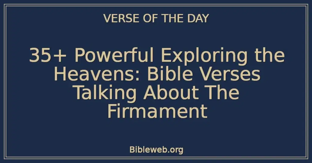 35+ Powerful Exploring the Heavens: Bible Verses Talking About The Firmament