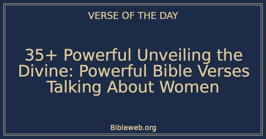 35+ Powerful Unveiling the Divine: Powerful Bible Verses Talking About Women