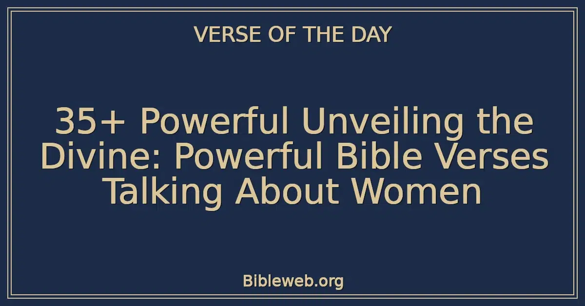 35+ Powerful Unveiling the Divine: Powerful Bible Verses Talking About Women