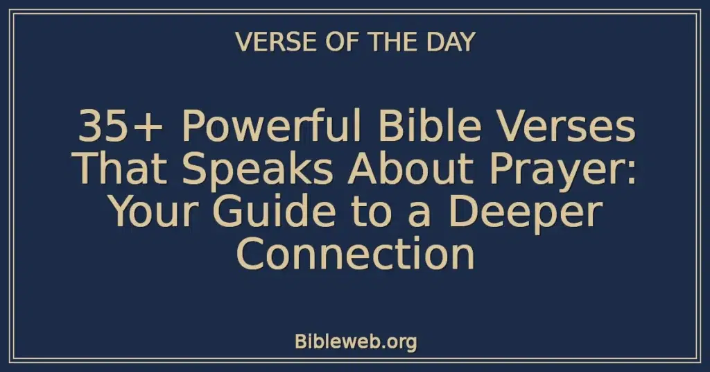 35+ Powerful Bible Verses That Speaks About Prayer: Your Guide to a Deeper Connection
