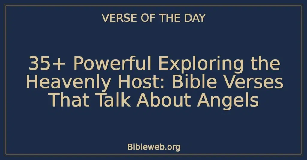 35+ Powerful Exploring the Heavenly Host: Bible Verses That Talk About Angels