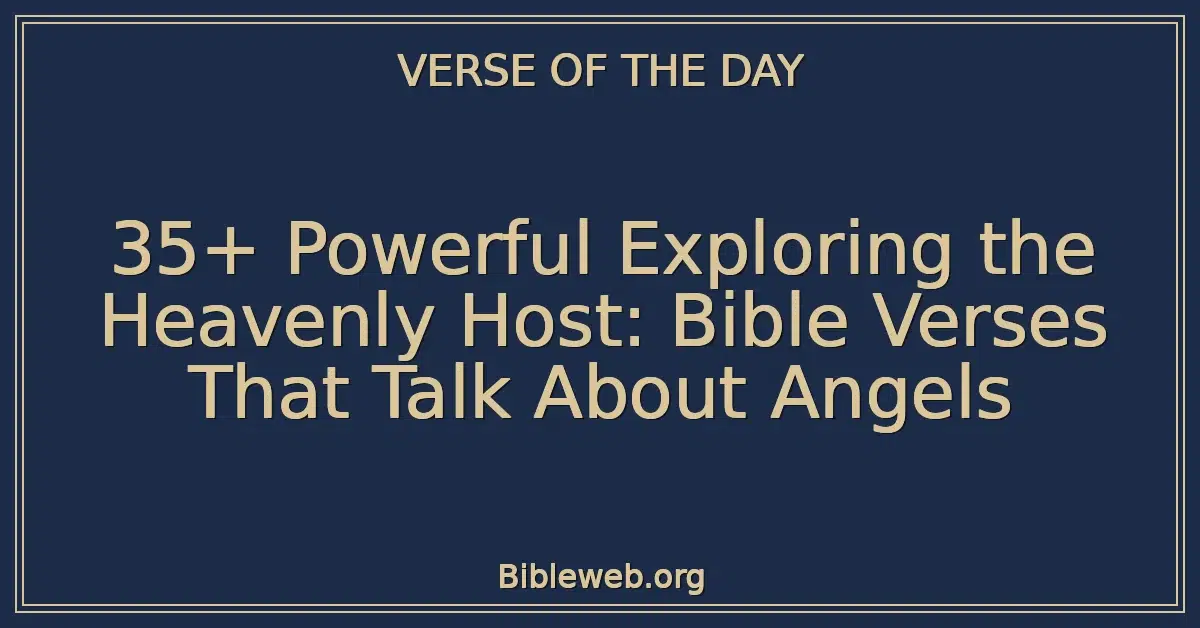 35+ Powerful Exploring the Heavenly Host: Bible Verses That Talk About Angels