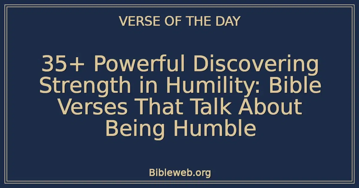 35+ Powerful Discovering Strength in Humility: Bible Verses That Talk About Being Humble