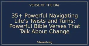 35+ Powerful Navigating Life's Twists and Turns: Powerful Bible Verses That Talk About Change