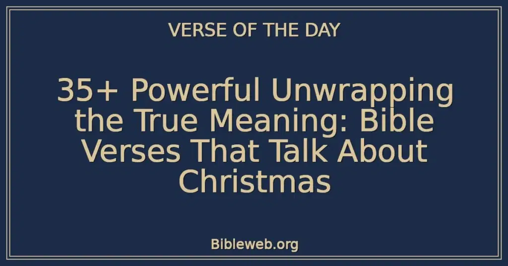 35+ Powerful Unwrapping the True Meaning: Bible Verses That Talk About Christmas