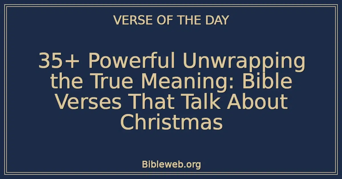 35+ Powerful Unwrapping the True Meaning: Bible Verses That Talk About Christmas