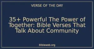 35+ Powerful The Power of Together: Bible Verses That Talk About Community