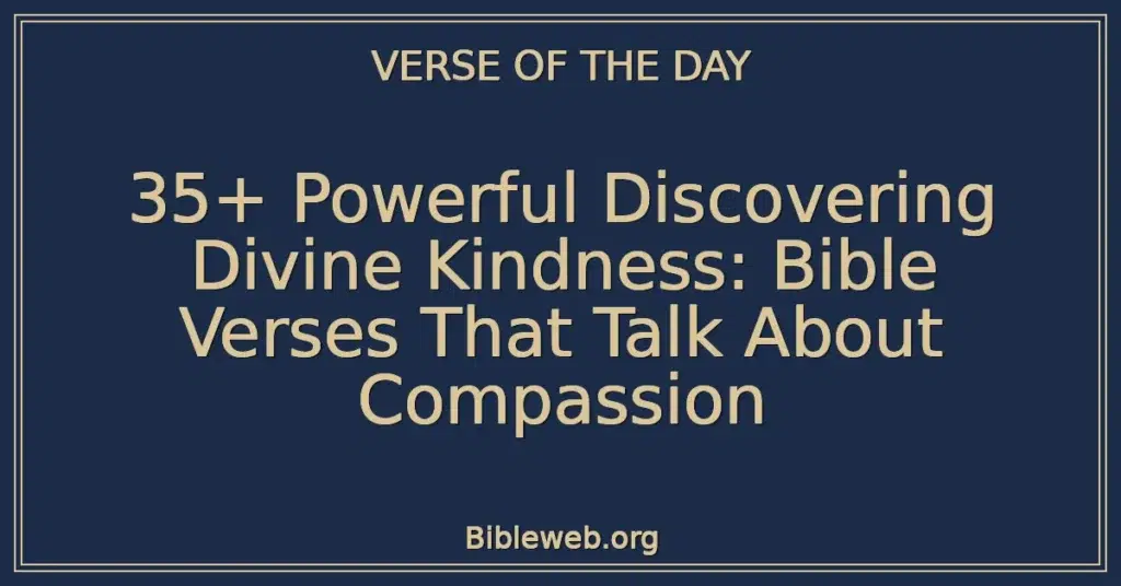 35+ Powerful Discovering Divine Kindness: Bible Verses That Talk About Compassion