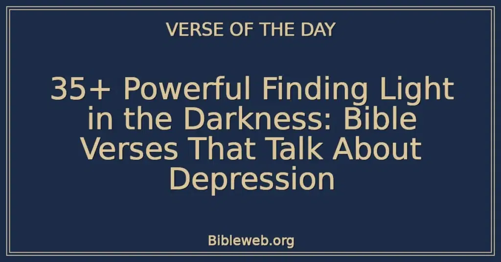 35+ Powerful Finding Light in the Darkness: Bible Verses That Talk About Depression