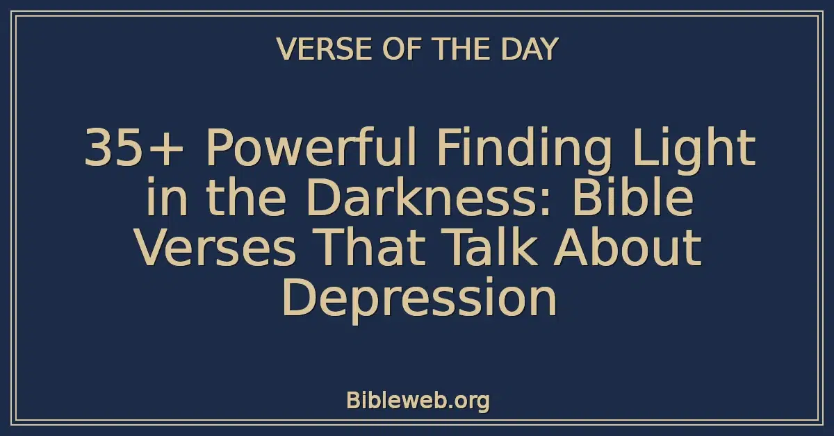 35+ Powerful Finding Light in the Darkness: Bible Verses That Talk About Depression