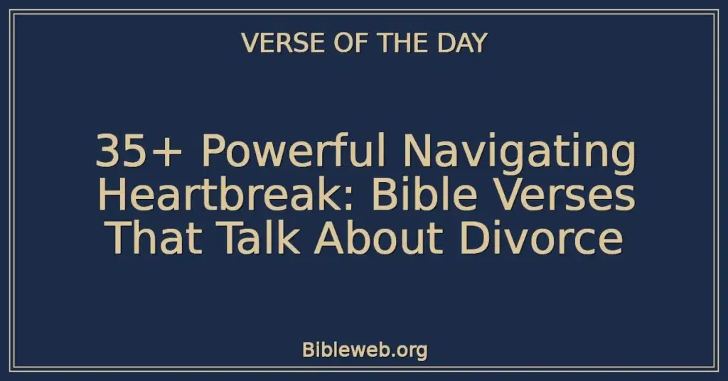 35+ Powerful Navigating Heartbreak: Bible Verses That Talk About Divorce