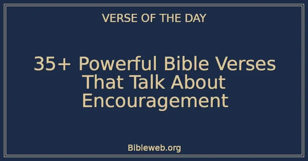 35+ Powerful Bible Verses That Talk About Encouragement