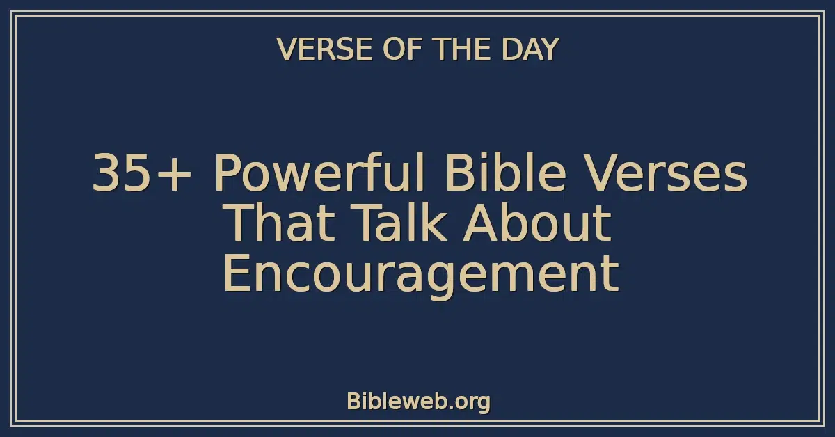 35+ Powerful Bible Verses That Talk About Encouragement