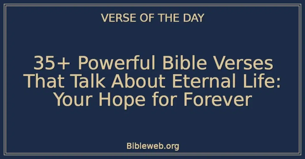 35+ Powerful Bible Verses That Talk About Eternal Life: Your Hope for Forever