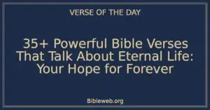 35+ Powerful Bible Verses That Talk About Eternal Life: Your Hope for Forever