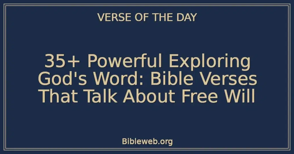 35+ Powerful Exploring God's Word: Bible Verses That Talk About Free Will