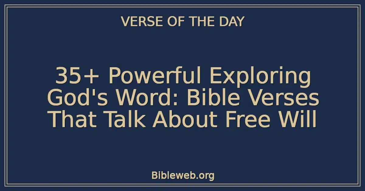 35+ Powerful Exploring God's Word: Bible Verses That Talk About Free Will