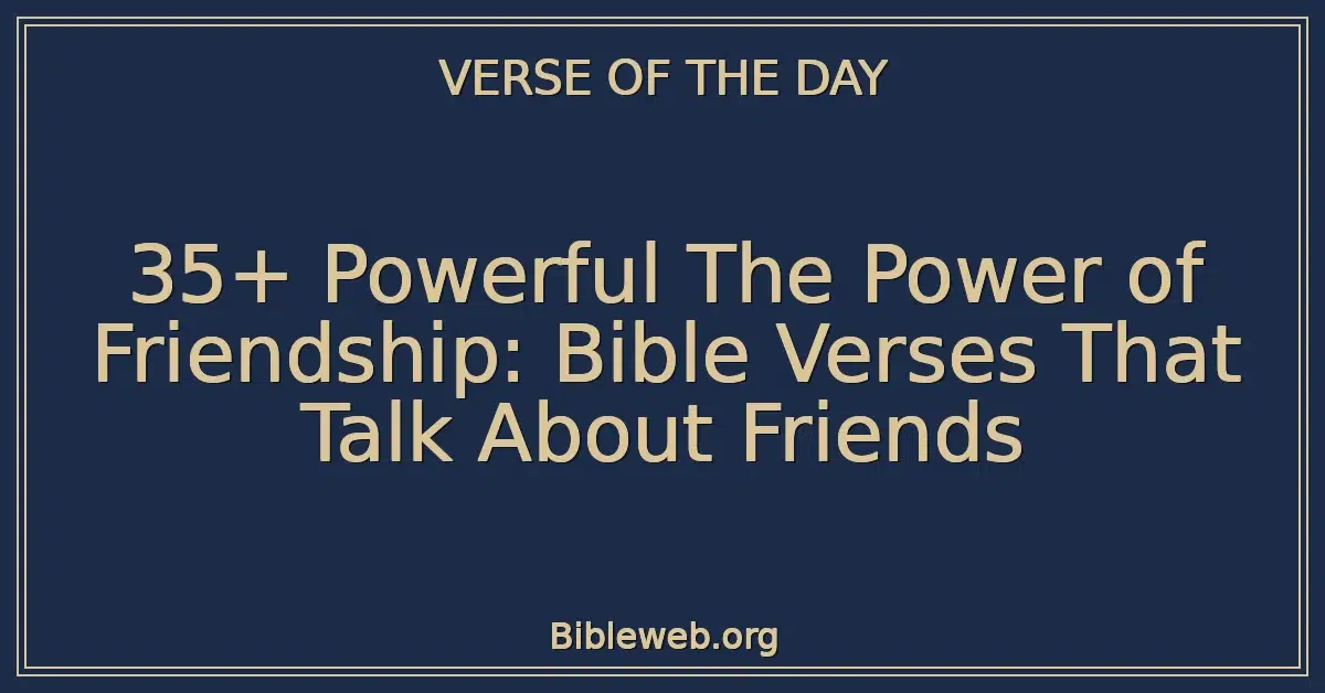 35+ Powerful The Power of Friendship: Bible Verses That Talk About Friends