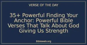 35+ Powerful Finding Your Anchor: Powerful Bible Verses That Talk About God Giving Us Strength