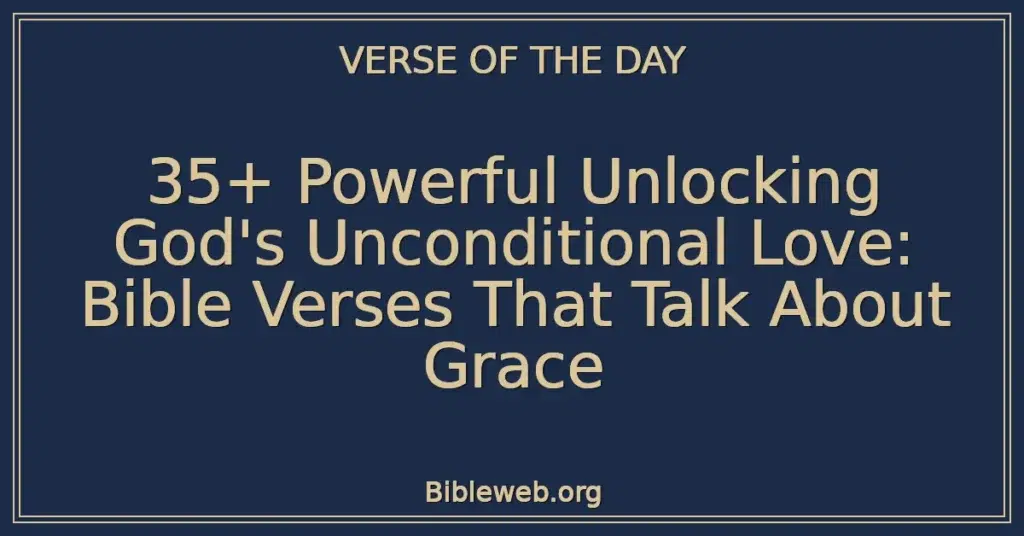35+ Powerful Unlocking God's Unconditional Love: Bible Verses That Talk About Grace