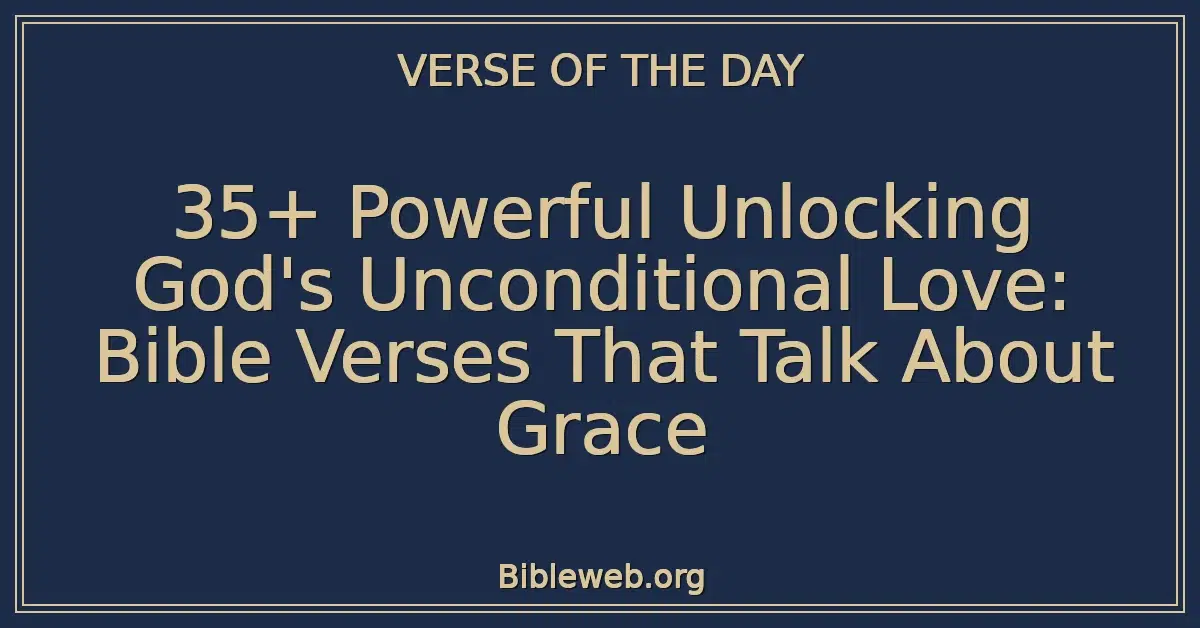 35+ Powerful Unlocking God's Unconditional Love: Bible Verses That Talk About Grace