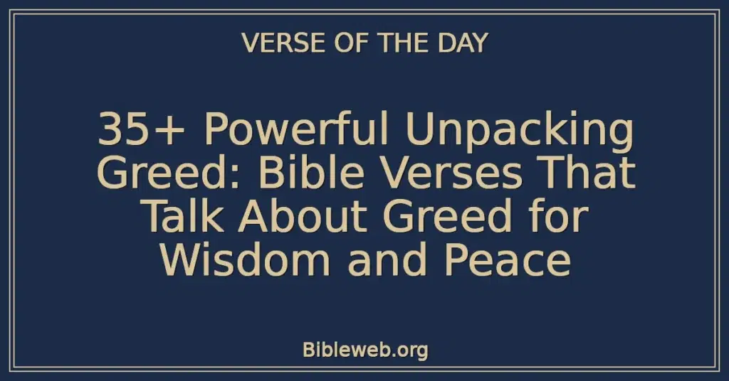 35+ Powerful Unpacking Greed: Bible Verses That Talk About Greed for Wisdom and Peace
