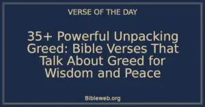35+ Powerful Unpacking Greed: Bible Verses That Talk About Greed for Wisdom and Peace