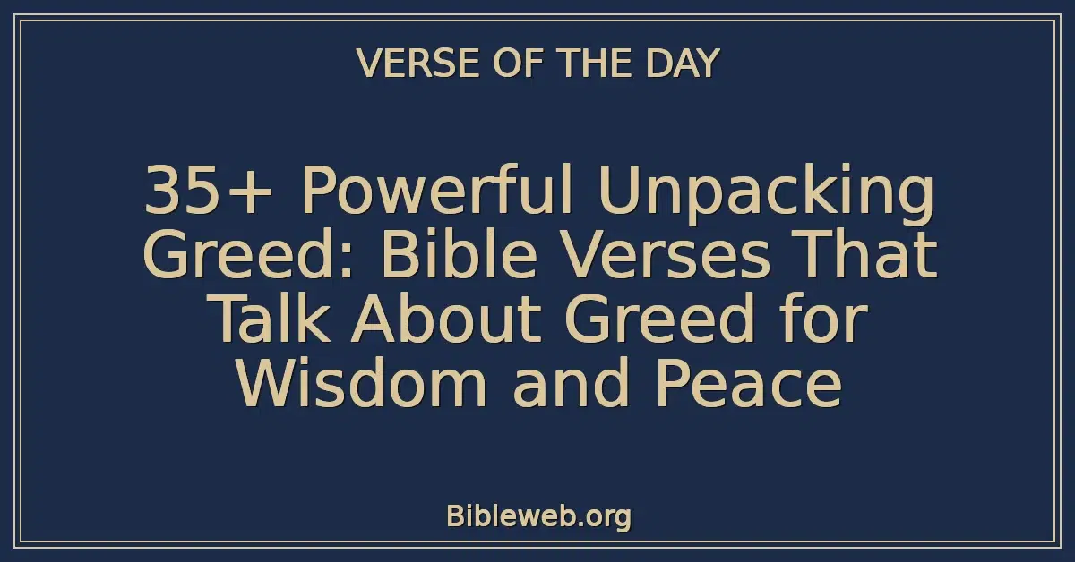 35+ Powerful Unpacking Greed: Bible Verses That Talk About Greed for Wisdom and Peace