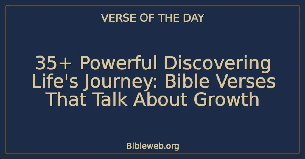 35+ Powerful Discovering Life's Journey: Bible Verses That Talk About Growth