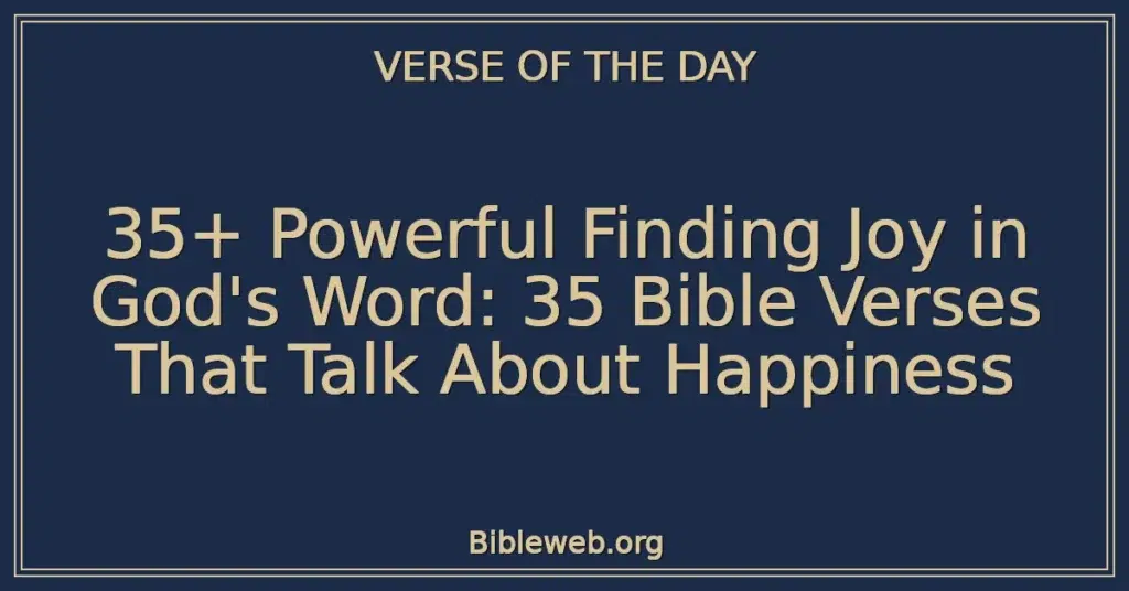 35+ Powerful Finding Joy in God's Word: 35 Bible Verses That Talk About Happiness