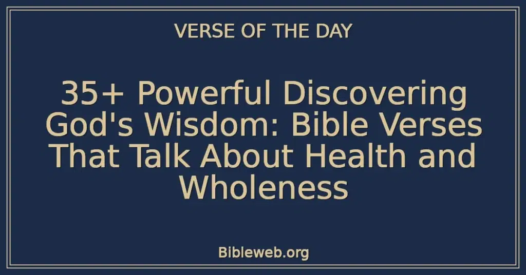 35+ Powerful Discovering God's Wisdom: Bible Verses That Talk About Health and Wholeness